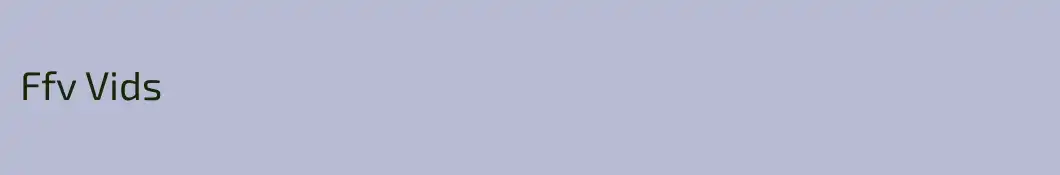 Ffv Vids